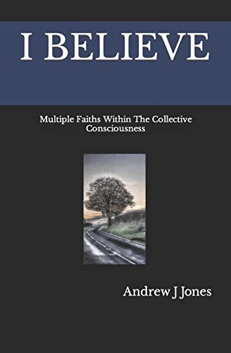 Beispielbild fr I Believe: Multiple Faiths Within The Collective Consciousness zum Verkauf von Half Price Books Inc.