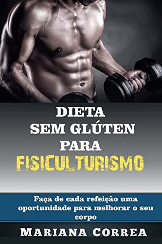 Stock image for DIETA SEM GLUTEN Para FISICULTURISMO: Faca de cada refeicao uma oportunidade para melhorar o seu corpo for sale by medimops