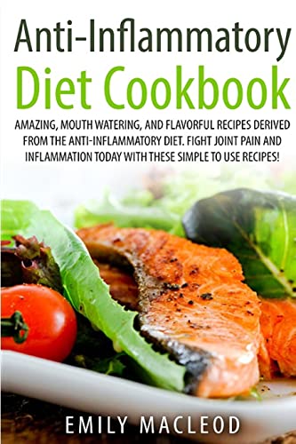 Beispielbild fr Anti-Inflammatory Diet Cook Book: Amazing, Mouth -Watering, and Flavorful Recipes Derived from the Anti-Inflammatory Diet. Fight Joint Pain and Inflammation Today with These Simple to Use Recipes! zum Verkauf von California Books