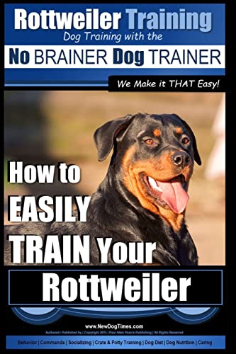 9781518699108: Rottweiler Training, Dog Training with the No BRAINER dog TRAINER ~ We make it THAT easy!: How to EASILY TRAIN Your Rottweiler: 1 (Rottweiler Dog Training)