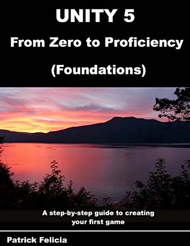 Imagen de archivo de Unity 5 from Zero to Proficiency (Foundations): A Step-By-Step Guide to Creating Your First Game a la venta por ThriftBooks-Atlanta