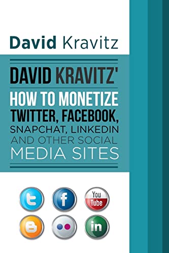9781518708725: David Kravitz's How to Monetize Twitter, Facebook, Snapchat, LinkedIn and Other