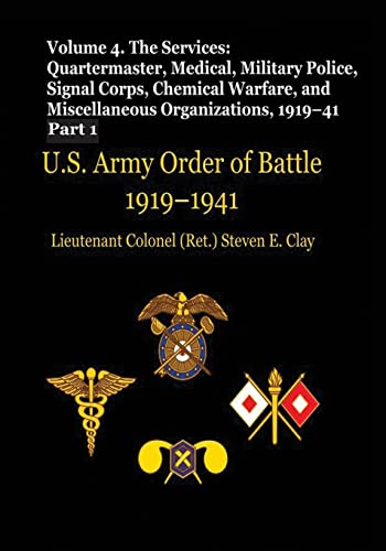 Stock image for US Army Order of Battle, 1919-1941: Volume 4 - The Services: Quartermaster, Medical, Military Police, Signal Corps, Chemical Warfare, and Miscellaneous Organizations, 1919-41 (Part 1) for sale by Lucky's Textbooks