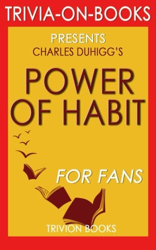 Beispielbild fr Trivia: Power of Habit: By Charles Duhigg (Trivia-On-Books): Why We Do What We Do in Life and Business zum Verkauf von WorldofBooks