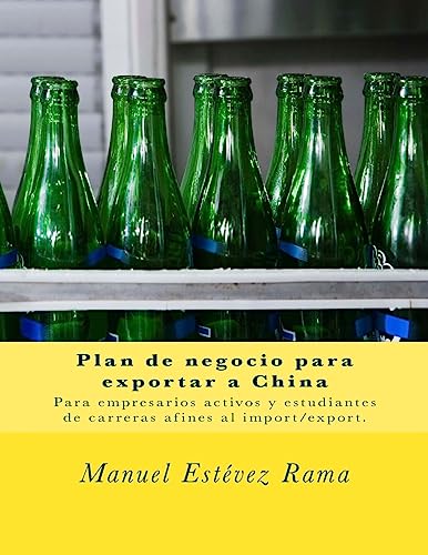9781518717369: Plan de negocio para exportar a China: Para empresarios activos y estudiantes de carreras afines al import/export. (Spanish Edition)