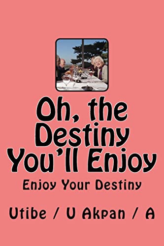 Stock image for Oh, the Destiny You'll Enjoy for sale by THE SAINT BOOKSTORE