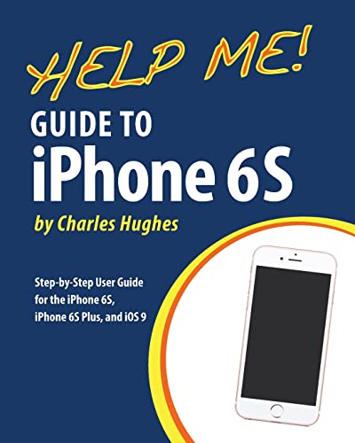 Stock image for Help Me! Guide to iPhone 6S: Step-by-Step User Guide for the iPhone 6S, iPhone 6S Plus, and iOS 9 for sale by SecondSale