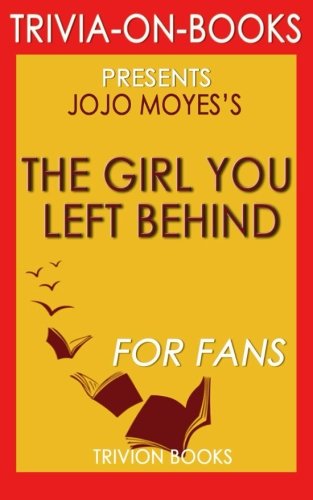 Imagen de archivo de Trivia: The Girl You Left Behind: A Novel by Jojo Moyes (Trivia-On-Books) a la venta por WorldofBooks