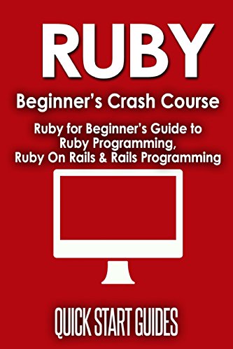 Beispielbild fr Ruby Beginner's Crash Course: Ruby for Beginner's Guide to Ruby Programming, Ruby on Rails & Rails Programming zum Verkauf von ThriftBooks-Atlanta