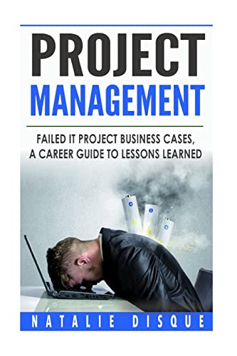 Stock image for Project Management: Failed IT Project Business Cases: A Career Guide to Lessons Learned for sale by THE SAINT BOOKSTORE