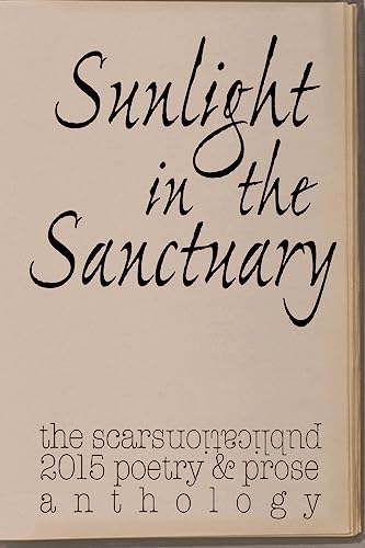 Stock image for Sunlight in the Sanctuary: Scars Publications 2015 Poetry, Prose and Art Anthology for sale by THE SAINT BOOKSTORE