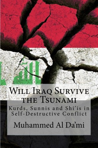 Stock image for Will Iraq Survive the Tsunami: Kurds, Sunnis and Shiis in Self-Destructive Conflict for sale by Big River Books