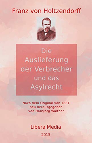 Imagen de archivo de Die Auslieferung der Verbrecher und das Asylrecht: Kommentierte Ausgabe (Libera Media) (German Edition) a la venta por Lucky's Textbooks