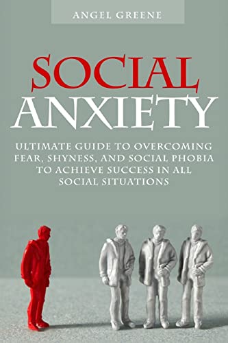 Beispielbild fr Social Anxiety: Ultimate Guide to Overcoming Fear, Shyness, and Social Phobia to Achieve Success in All Social Situations zum Verkauf von Wonder Book