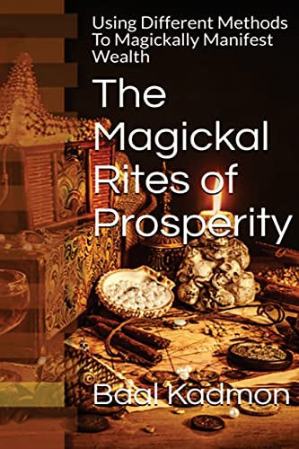 Beispielbild fr The Magickal Rites of Prosperity: Using Different Methods To Magickally Manifest Wealth zum Verkauf von WorldofBooks