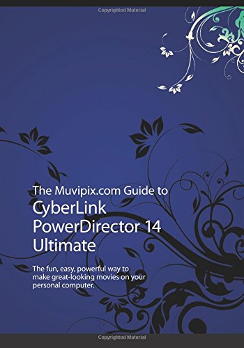 Beispielbild fr The Muvipix.com Guide to CyberLink PowerDirector 14 Ultimate: The fun, easy, powerful way to make great-looking movies on your personal computer zum Verkauf von Irish Booksellers