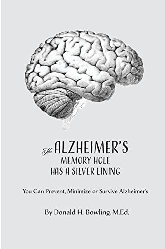 Stock image for The Alzheimer's Memory Hole Has a Silver Lining : You Can Prevent, Minimize or Survive Alzheimer's for sale by Better World Books