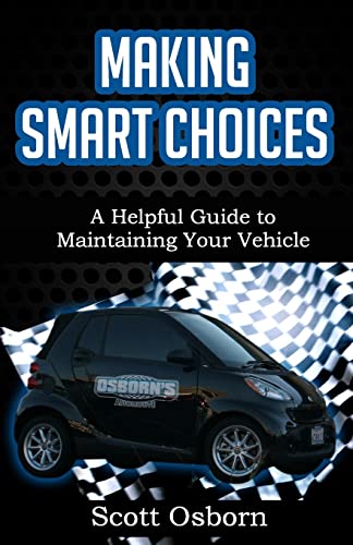 Imagen de archivo de Making Smart Choices: A Helpful Guide to Maintaining Your Vehicle a la venta por THE SAINT BOOKSTORE