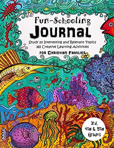 Beispielbild fr 3rd, 4th and 5th Grade - Fun-Schooling Journal - For Christian Families: Study 20 Interesting and Relevant Topics - 365 Creative Learning Activities (Home Learning Guides) zum Verkauf von Campbell Bookstore