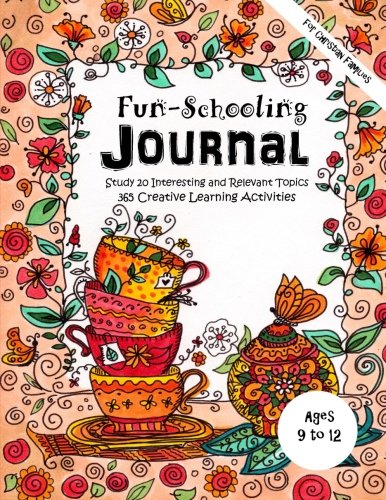 Beispielbild fr Ages 9 to 12 - Fun-Schooling Journal - For Christian Families: Study 20 Interesting and Relevant Topics 365 Creative Learning Activities De: Volume 9 (Home Learning Guides) zum Verkauf von Revaluation Books