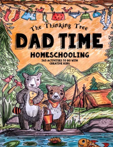 Stock image for Dad Time Homeschooling - 365 Activities to do with Creative Kids: Study 20 Interesting and Relevant Topics with Your Children for Christian Families . to 16 (How to Impart a Passion for Learning) for sale by BooksRun