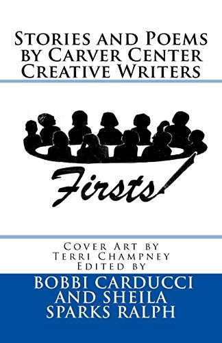 9781518752919: Firsts: Stories and Poems By Carver Center Creative Writers