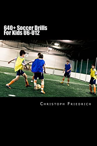 9781518755323: 640+ Soccer Drills For Kids U6-U12: Soccer Football Practice Drills For Youth Coaching & Skills Training