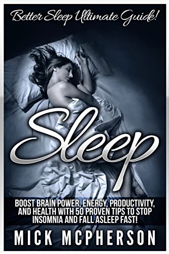 Beispielbild fr Sleep: Better Sleep Ultimate Guide! Boost Brain Power, Energy, Productivity, And Health With 50 Proven Tips To Stop Insomnia And Fall Asleep Fast! zum Verkauf von THE SAINT BOOKSTORE