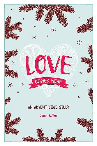 Stock image for Love Comes Near : An Advent Bible Study for sale by Better World Books