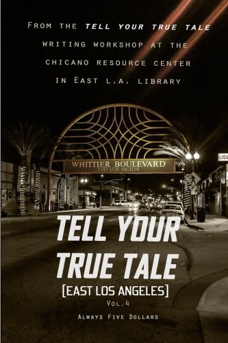 Imagen de archivo de Tell Your True Tale: East Los Angles: Volume 4 (Tell Your True Tale: East Los Angeles) a la venta por Revaluation Books