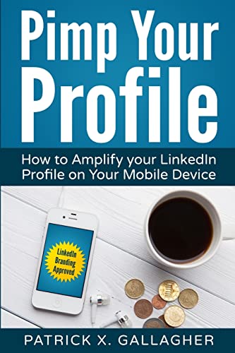 Imagen de archivo de Pimp Your Profile: How to Amplify your LinkedIn Profile on your Mobile Device a la venta por Book Alley