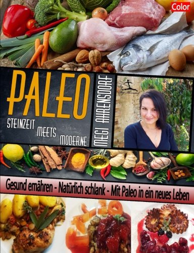 9781518775178: PALEO - Steinzeit meets Moderne | Ratgeber und Rezeptbuch | Farbdruck Auflage: Gesund ernhren - Natrlich schlank - Mit Paleo in ein neues Leben