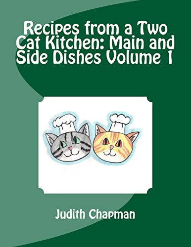 Stock image for Recipes from a Two Cat Kitchen: Main and Side Dishes Volume 1 for sale by THE SAINT BOOKSTORE