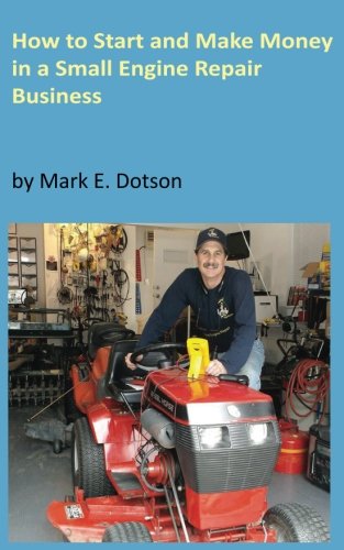 Stock image for How to Start Up and Make Money in a Small Engine Repair Business for sale by ThriftBooks-Atlanta