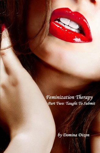Stock image for Feminization Therapy: Part Two: Taught To Submit (Volume 2) for sale by Revaluation Books