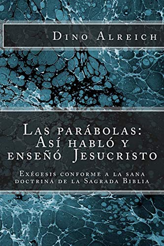 9781518780295: Las parbolas: As habl y ense Jesucristo: Exgesis conforme a la sana doctrina de la Sagrada Biblia (Spanish Edition)