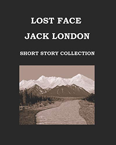 Imagen de archivo de Lost Face Jack London (Short Story Collection): Large Print Edition - Lost Face * Trust * to Build a Fire * That Spot * Flush of Gold * the Passing of a la venta por ThriftBooks-Dallas