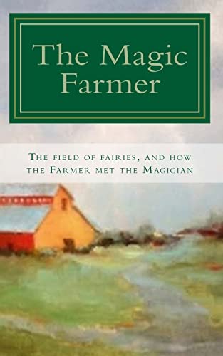 Beispielbild fr The Magic Farmer: The Field of Fairies, and how the Farmer met the Magician zum Verkauf von THE SAINT BOOKSTORE