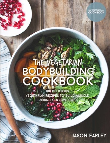 Stock image for The Vegetarian Bodybuilding Cookbook: 100 Delicious Vegetarian Recipes To Build Muscle, Burn Fat & Save Time (The Build Muscle, Get Shredded, Muscle & Fat Loss Cookbook Series) for sale by WorldofBooks