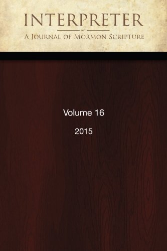 9781518793301: Interpreter: A Journal of Mormon Scripture, Volume 16 (2015) (Interpreter: A Journal of Latter-day Saint Faith and Scholarship)