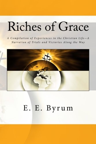 Imagen de archivo de Riches of Grace: A Compilation of Experiences in the Christian Life-A Narration of Trials and Victories Along the Way a la venta por SecondSale