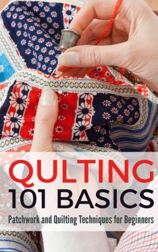 Stock image for Quilting 101 Basics: Patchwork and Quilting Techniques for Beginners for sale by Revaluation Books