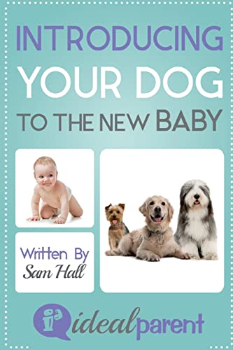 Imagen de archivo de Introducing Your Dog to the New Baby : Illustrated, Helpful Parenting Advice for Nurturing Your Baby or Child by Ideal Parent a la venta por Better World Books