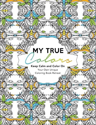 Stock image for My True Colors: Keep Calm and Color On: Your Own Unique Coloring Book Retreat for sale by THE SAINT BOOKSTORE