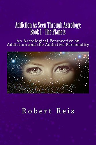 9781518814952: Addiction: As Seen Through Astrology: An Astrological Perspective on Addiction & the Addictive Personality (Book 1 - The Planets)