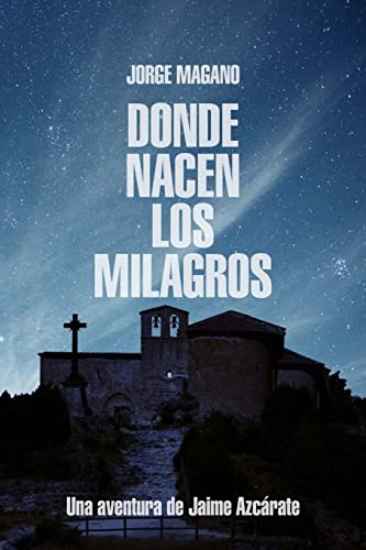 9781518818950: Donde nacen los milagros: Una aventura de Jaime Azcarate (Aventuras de Jaime Azcrate) (Spanish Edition)