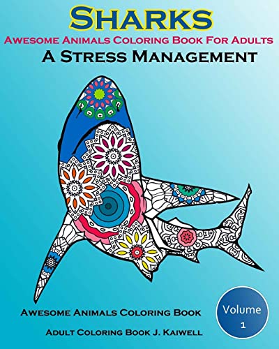 Imagen de archivo de Awesome Animals Coloring Book For Adults : A Stress Management: Creative Coloring Animals ,Live Underwater Sharks ,Lost Ocean, Sea (Volume 1) a la venta por Lucky's Textbooks