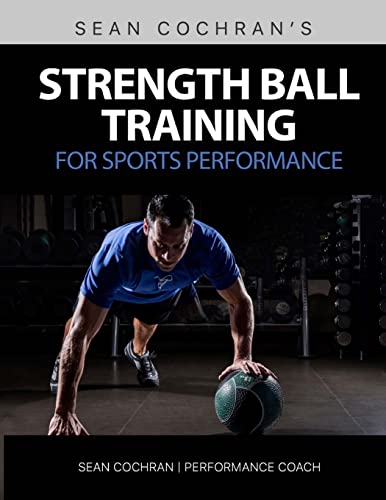9781518822971: Strength Ball Training for Sports Performance: Exercise Ball & Medicine Ball Exercises, Programs, & Protocols