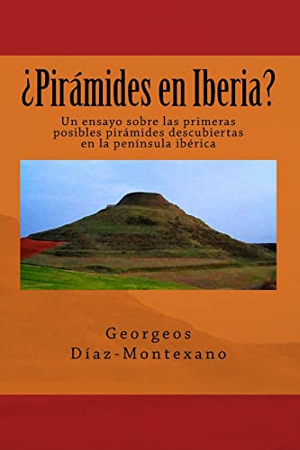 Imagen de archivo de Piramides en Iberia?: Un ensayo sobre las primeras posibles piramides descubiertas en la peninsula iberica a la venta por THE SAINT BOOKSTORE