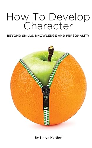 Stock image for How to Develop Character: Beyond Skills, Knowledge and Personality for sale by AwesomeBooks